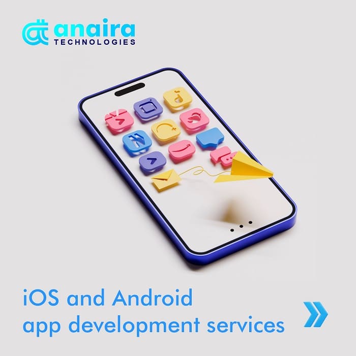 iOS and Android App Development Services Anaira Technologies